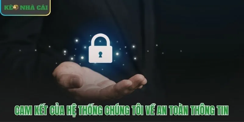 Những cam kết vững chắc nền tảng của chính sách bảo mật