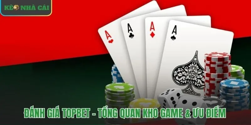 Tổng hợp các sảnh cược đẳng cấp nhất của Topbet