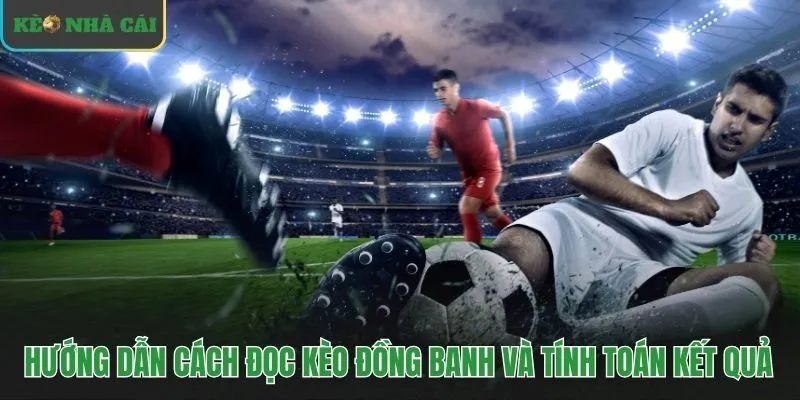 Hiểu rõ kết quả kèo đồng banh qua các kịch bản