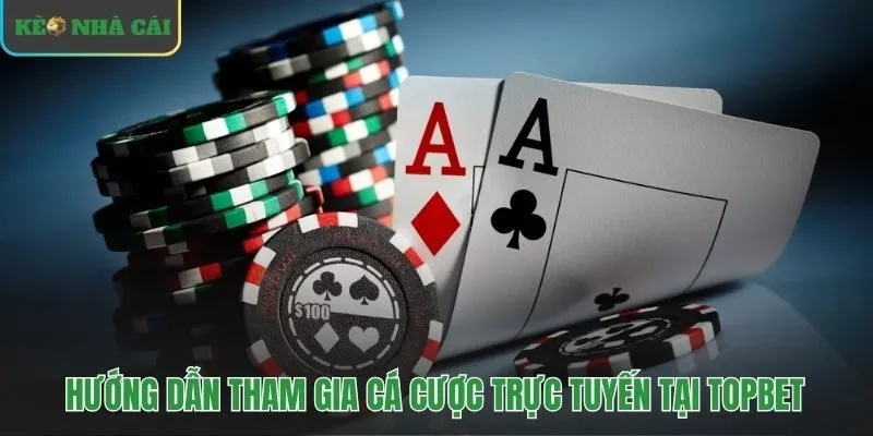 Các bước tham gia cá cược đơn giản tại Topbet