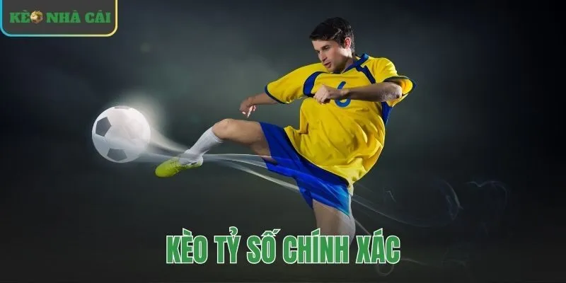 kèo tỷ số chính xác