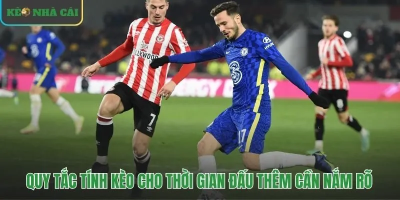 Kèo hiệp phụ với quy tắc then chốt tỷ số về 0-0