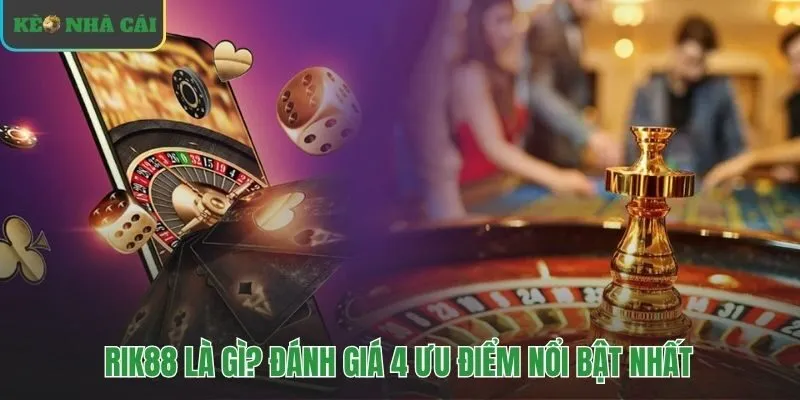 Bốn ưu điểm tạo nên vị thế của cổng game Rik88