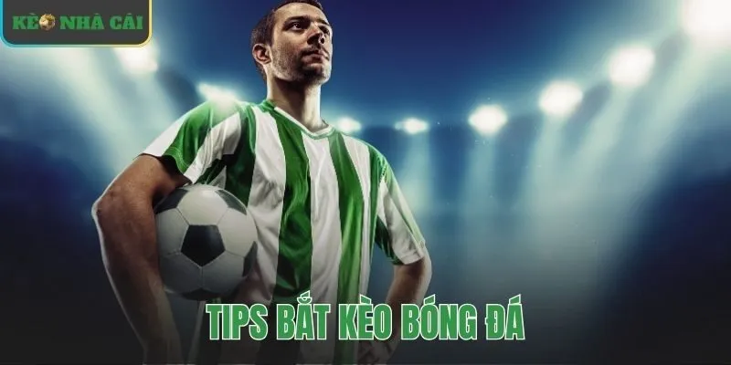 tips bắt kèo bóng đá